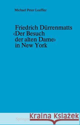 Friedrich Dürrenmatts in New York: Ein Kapitel Aus Der Rezeptionsgeschichte Der Neueren Schweizer Dramatik Loeffler 9783034865074