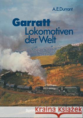 Garratt-Lokomotiven Der Welt: Übersetzt Und Bearbeitet Von Wolfgang Stoffels Durrant 9783034865241