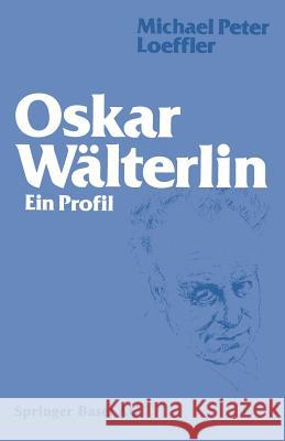 Oskar Wälterlin: Ein Profil Loeffler 9783034866903 Birkhauser