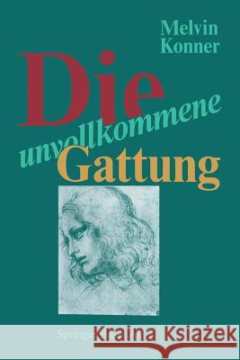 Die Unvollkommene Gattung: Biologische Grundlagen Und Die Natur Des Menschen Konner 9783034867504