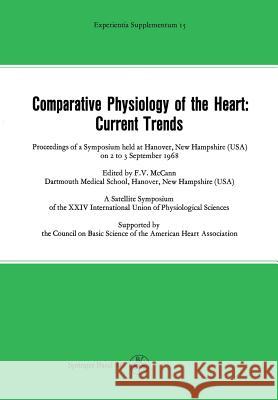 Comparative Physiology of the Heart: Current Trends: Proceedings of a Symposium Held at Hanover, New Hampshire (Usa) on 2 to 3 September 1968 Ernst M. Jucker M. Martin-Smith 9783034867887 Birkhauser
