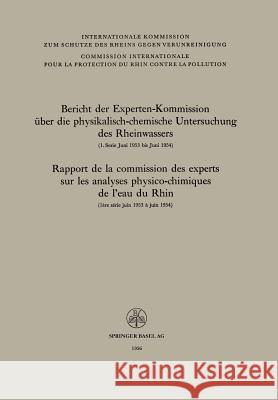 Bericht Der Experten-Kommission Über Die Physikalisch-Chemische Untersuchung Des Rheinwassers / Rapport de la Commission Des Experts Sur Les Analyses Experten-Kommission Über Die Physikalisc 9783034867917 Birkhauser