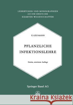 Pflanzliche Infektionslehre: Lehrbuch Der Allgemeinen Pflanzenpathologie Für Biologen, Landwirte, Förster Und Pflanzenzüchter Gäumann, Ernst 9783034867931