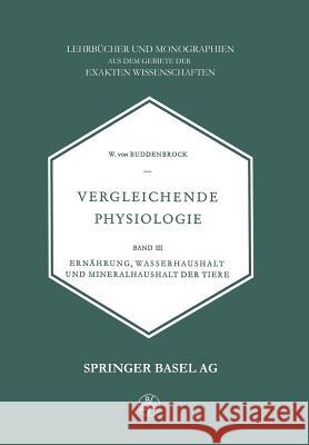 Vergleichende Physiologie: Band III Ernährung, Wasserhaushalt und Mineralhaushalt der Tiere W. Buddenbrock 9783034868150 Birkhauser Verlag AG