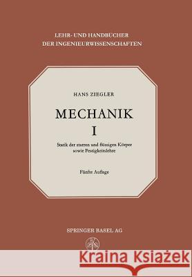 Mechanik: Band I Statik Der Starren Und Flüssigen Körper Sowie Festigkeitslehre Ziegler, H. 9783034869171
