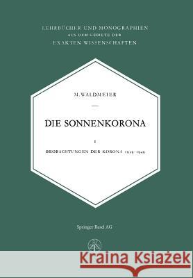 Die Sonnenkorona: Beobachtungen Der Korona 1939-1949 Waldmeier, M. 9783034869249 Birkhauser