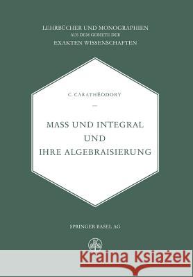 Mass Und Integral Und Ihre Algebraisierung Caratheodory, C. 9783034869492