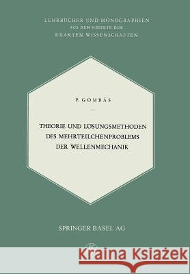 Theorie Und Lösungsmethoden Des Mehrteilchenproblems Der Wellenmechanik Gombas, P. 9783034869577 Birkhauser