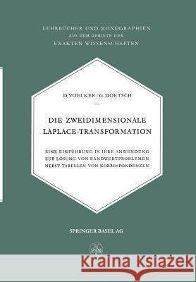 Die Zweidimensionale Laplace-Transformation: Eine Einführung in Ihre Anwendung Zur Lösung Von Randwertproblemen Nebst Tabellen Von Korrespondenzen Voelker, D. 9783034869713