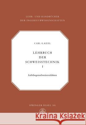 Lehrbuch Der Schweisstechnik: Band I Keel, C. G. 9783034869737 Birkhauser