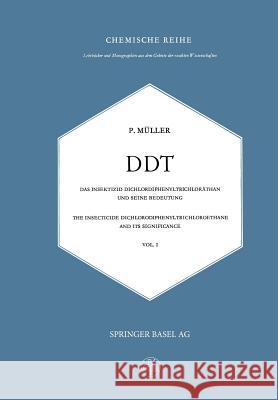 DDT Das Insektizid Dichlordiphenyltrichloräthan Und Seine Bedeutung: The Insecticide Dichlorodiphenyltrichloroethane and Its Significance Müller, P. 9783034869980