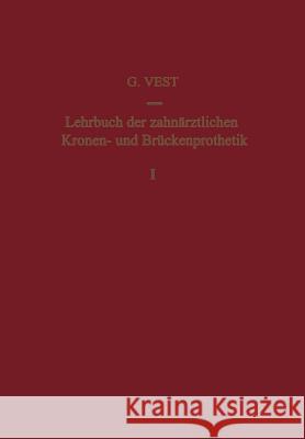 Lehrbuch Der Zahnärztlichen Kronen- Und Brückenprothetik: Band 1: Kronenprothetik Vest 9783034870726