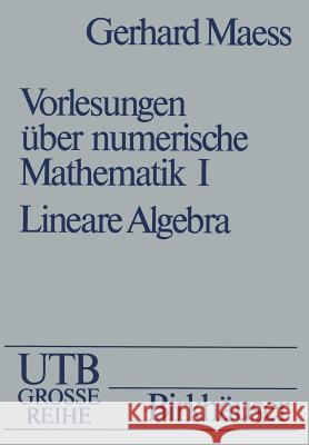 Vorlesungen über numerische Mathematik: I. Lineare Algebra MAESS 9783034871242