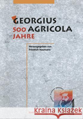 Georgius Agricola, 500 Jahre: Wissenschaftliche Konferenz Vom 25. - 27. März 1994 in Chemnitz, Freistaat Sachsen Naumann, Friedrich 9783034871600 Birkhauser