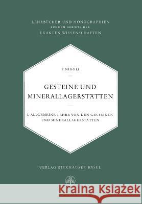 Gesteine und Minerallagerstätten: Erster Band Allgemeine Lehre von den Gesteinen und Minerallagerstätten P. Niggli 9783034871723 Birkhauser Verlag AG