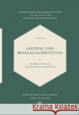 Gesteine Und Minerallagerstätten: Exogene Gesteine und Minerallagerstätten P. Niggli 9783034871747 Birkhauser Verlag AG