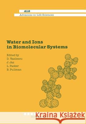 Water and Ions in Biomolecular Systems: Proceedings of the 5th UNESCO International Conference Vasilescu, D. 9783034872553