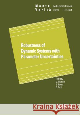 Robustness of Dynamic Systems with Parameter Uncertainties Mohamed Mansour Silvano Balemi Werner Truol 9783034872706