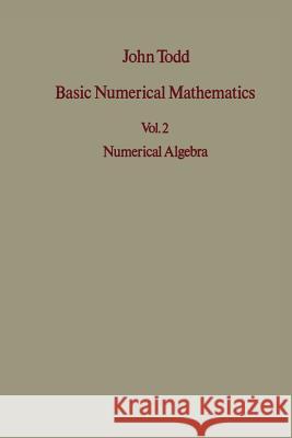 Basic Numerical Mathematics: Vol 2: Numerical Algebra Todd, J. 9783034872881 Birkhauser