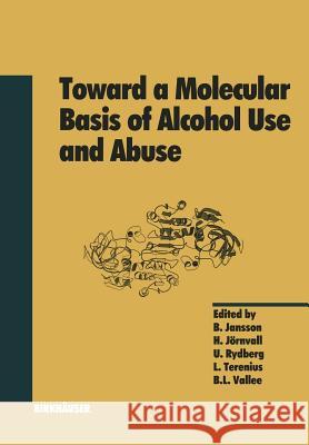 Toward a Molecular Basis of Alcohol Use and Abuse B. Jansson H. Jornvall U. Rydberg 9783034873321 Birkhauser