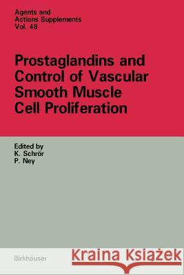 Prostaglandins and Control of Vascular Smooth Muscle Cell Proliferation K. Schror P. Nev 9783034873543 Birkhauser