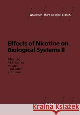 Effects of Nicotine on Biological Systems II Paul B. S. Clarke Maryka Quik Franz Adlkofer 9783034874472