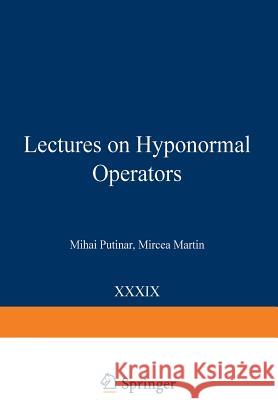 Lectures on Hyponormal Operators Mihai Putinar Mircea Martin 9783034874687 Birkhauser