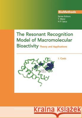 The Resonant Recognition Model of Macromolecular Bioactivity: Theory and Applications Cosic, Irena 9783034874779 Birkhauser