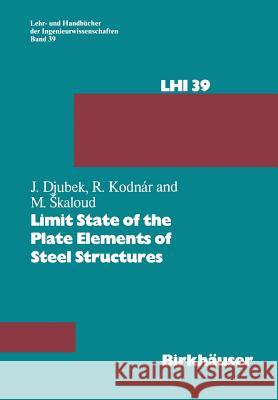 Limit State of the Plate Elements of Steel Structures J. Djubek Kodnar                                   Skaloud 9783034874991