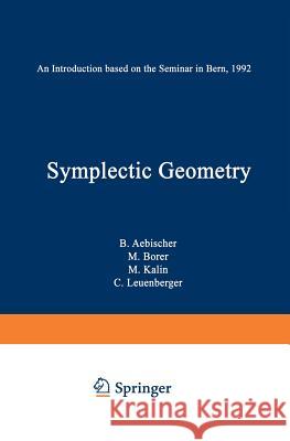 Symplectic Geometry: An Introduction Based on the Seminar in Bern, 1992 Aebischer, B. 9783034875141 Birkhauser