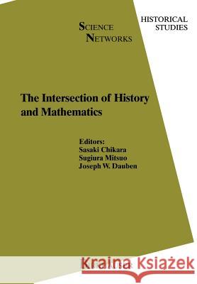 The Intersection of History and Mathematics Sasaki Chikara Sugiura Mitsuo Joseph W. Dauben 9783034875233 Birkhauser