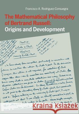 The Mathematical Philosophy of Bertrand Russell: Origins and Development Francisco Rodriguez-Consuegra 9783034875356