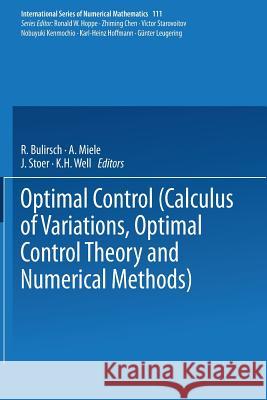 Optimal Control: Calculus of Variations, Optimal Control Theory and Numerical Methods Bulirsch 9783034875417