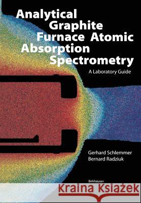 Analytical Graphite Furnace Atomic Absorption Spectrometry: A Laboratory Guide Schlemmer, G. 9783034875783 Birkhauser