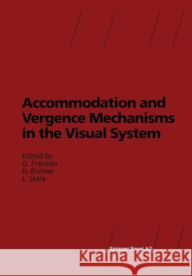 Accommodation and Vergence Mechanisms in the Visual System Ove Franzen Hansn Richter Lawrence Stark 9783034875882 Birkhauser