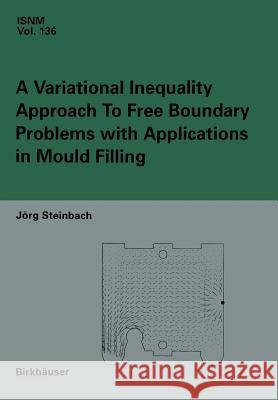 A Variational Inequality Approach to Free Boundary Problems with Applications in Mould Filling Steinbach, Jörg 9783034875998 Birkhauser