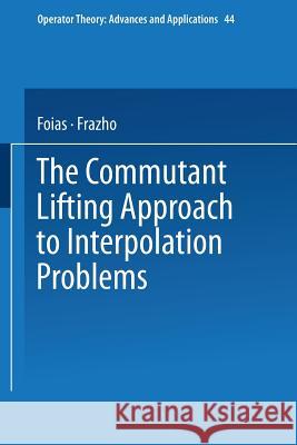 The Commutant Lifting Approach to Interpolation Problems Foias                                    Frazho 9783034877145