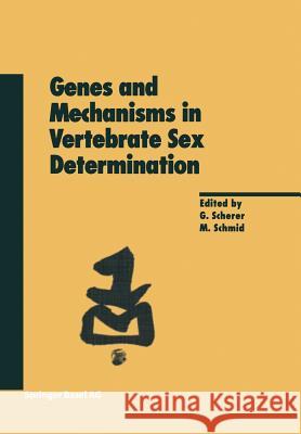 Genes and Mechanisms in Vertebrate Sex Determination Gerd Scherer, Michael Schmid 9783034877831 Birkhauser Verlag AG