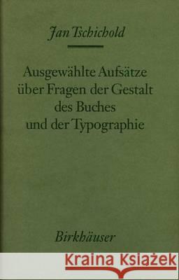 Ausgewählte Aufsätze Über Fragen Der Gestalt Des Buches Und Der Typographie Tschichold, Jan 9783034878005 Birkhäuser Basel