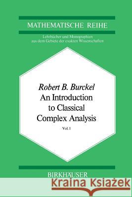 An Introduction to Classical Complex Analysis: Vol. 1 Burckel, R. B. 9783034893763