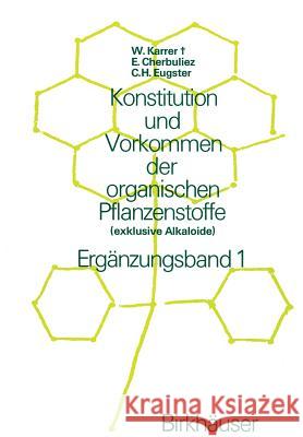 Konstitution Und Vorkommen Der Organischen Pflanzenstoffe: (Exklusive Alkaloide) Ergänzungsband 1 Karrer, W. 9783034893787