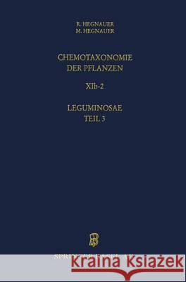 Chemotaxonomie Der Pflanzen: Band Xib-2: Leguminosae Teil 3: Papilionoideae Minie Hegnauer R. Hegnauer 9783034893923 Birkhauser