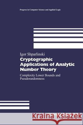 Cryptographic Applications of Analytic Number Theory: Complexity Lower Bounds and Pseudorandomness Shparlinski, Igor 9783034894159