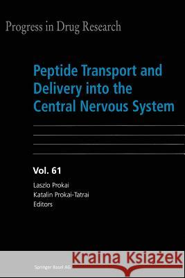 Peptide Transport and Delivery into the Central Nervous System Laszlo Prokai, Katalin Prokai-Tatrai 9783034894203 Birkhauser Verlag AG