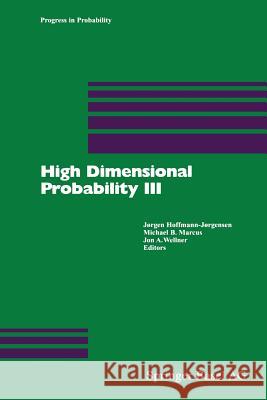 High Dimensional Probability III Joergen Hoffmann-Joergensen Michael B. Marcus Jon A. Wellner 9783034894234 Birkhauser