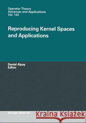 Reproducing Kernel Spaces and Applications Daniel Alpay 9783034894302