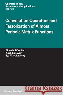Convolution Operators and Factorization of Almost Periodic Matrix Functions Albrecht Bottcher Yuri I. Karlovich Ilya Spitkovsky 9783034894579 Birkhauser