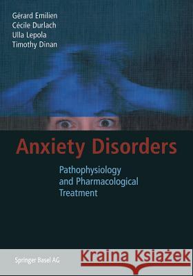Anxiety Disorders: Pathophysiology and Pharmacological Treatment Emilien, Gerard 9783034894609 Birkhauser