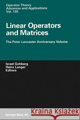 Linear Operators and Matrices: The Peter Lancaster Anniversary Volume Gohberg, Israel 9783034894678