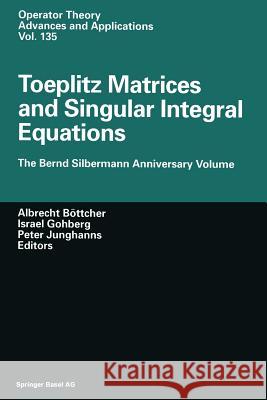 Toeplitz Matrices and Singular Integral Equations: The Bernd Silbermann Anniversary Volume Böttcher, Albrecht 9783034894715